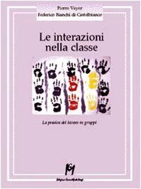 9788886801362: Le interazioni nella classe. La pratica del lavoro in gruppi (Psicologia e psicomotricit)