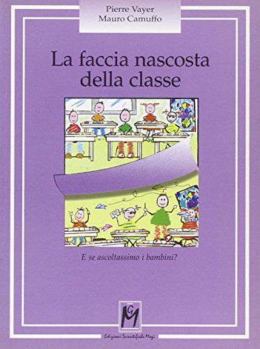 Stock image for La faccia nascosta della classe. E se ascoltassimo i bambini? [Perfect Paperback] (Italian) for sale by Brook Bookstore