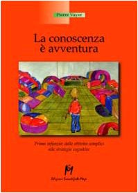 Imagen de archivo de La conoscenza  un'avventura. Prima infanzia, dalle attivit semplici alle strategie cognitive a la venta por libreriauniversitaria.it