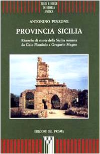 9788886808101: Provincia Sicilia. Ricerche di storia della Sicilia romana da Gaio Flaminio a Gregorio Magno (Testi e studi di storia antica)