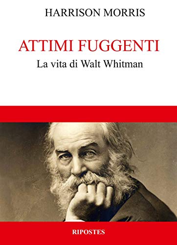 9788886819275: Attimi fuggenti. La vita di Walt Whitman