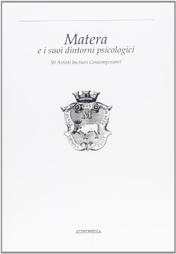Stock image for Matera: E i suoi dintorni psicologici : 50 artisti incisori contemporanei (Italian Edition) for sale by libreriauniversitaria.it