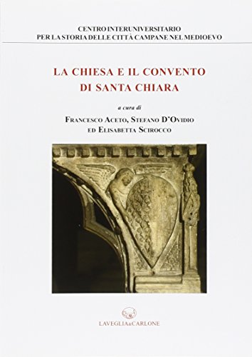 Imagen de archivo de La chiesa e il convento di Santa Chiara a la venta por libreriauniversitaria.it
