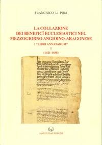 9788886854207: La collazione dei benefici ecclesiastici nel Mezzogiorno angioino-aragonese i Libri Annatarum. (1412-1458) (Vol. 1)