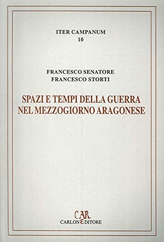 9788886854641: Spazi e tempi della guerra nel Mezzogiorno aragonese. L'itinerario militare di re Ferrante (1458-1465) (Iter Campanum)