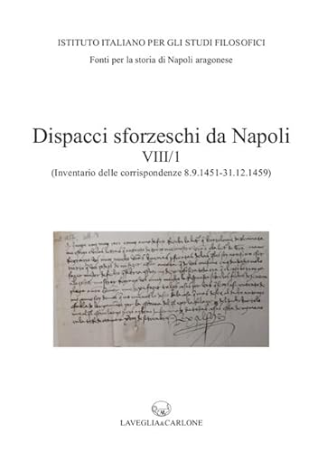 Imagen de archivo de Dispacci sforzeschi da Napoli. Vol. 8/1: (Inventario delle corrispondenze 8 settembre 1451 - 31 dicembre 1459 - ASMi, Sforzesco, 195-201) a la venta por Brook Bookstore