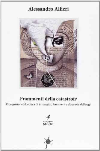 Stock image for Frammenti della catastrofe. Ricognizione filosofica di immagini, fenomeni e disgrazie dell'oggi for sale by libreriauniversitaria.it