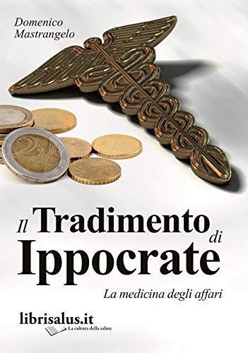 Stock image for Il tradimento di Ippocrate. La medicina degli affari for sale by medimops