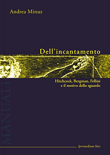 Imagen de archivo de Dell'incantamento. Hitchcock, Bergman, Fellini e il motivo dello sguardo a la venta por medimops