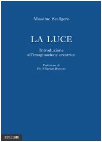 Beispielbild fr La luce. Introduzione all'immaginazione creatrice zum Verkauf von libreriauniversitaria.it