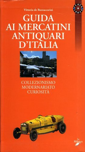 Beispielbild fr Guida ai mercatini antiquari d'Italia. Collezionismo, modernariato, curiosit zum Verkauf von medimops