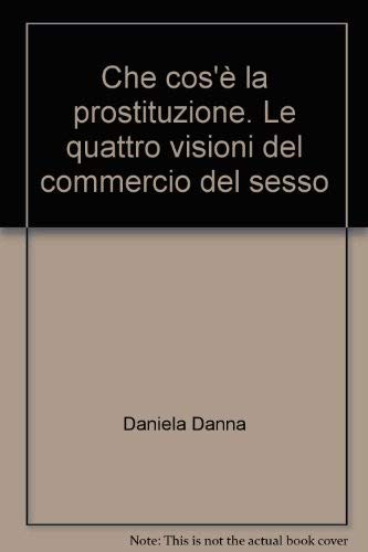 Stock image for Che cos' la prostituzione. Le quattro visioni del commercio del sesso for sale by libreriauniversitaria.it