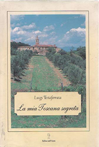 Beispielbild fr La mia Toscana segreta. zum Verkauf von FIRENZELIBRI SRL