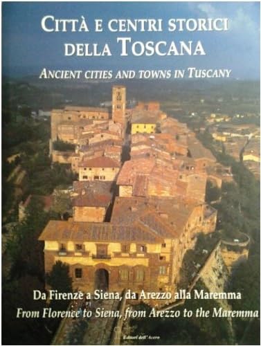 Ancient Cities and Towns in Tuscany (Citta E Centri Storici Della Toscana)