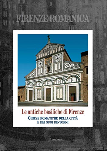 Beispielbild fr Firenze romanica. Le pi antiche chiese della citt, del suburbio e del contado circostante a nord dell'Arno. Storia, architettura, decorazione zum Verkauf von Irish Booksellers