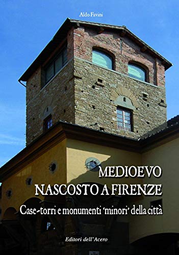 9788886975728: Medioevo nascosto a Firenze. Case-torri e monumenti minori della citt tra XI e XIV secolo