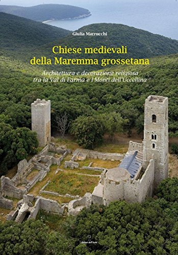 9788886975773: Chiese medievali delle Maremma grossetana. Architettura e decorazione religiosa tra la Val di Farma e i Monti dell'Uccellina