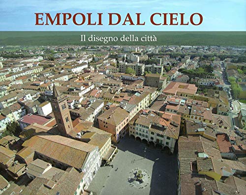 Beispielbild fr Empoli dal cielo. Il disegno della citt zum Verkauf von Brook Bookstore