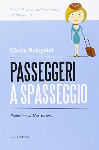 Stock image for Passeggeri a spasseggio. Storie di extra-ordinaria follia ad alta quota for sale by medimops