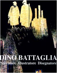 Dino Battaglia: Narratore, illustratore, disegnatore : Milano, Palazzo Bagatti Valsecchi ... 1o-31 marzo 1997 (Italian Edition) (9788886991032) by Battaglia, Dino