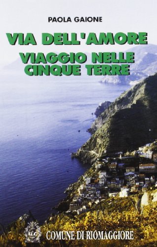 Stock image for Via dell'Amore. Viaggio nelle Cinque Terre for sale by libreriauniversitaria.it