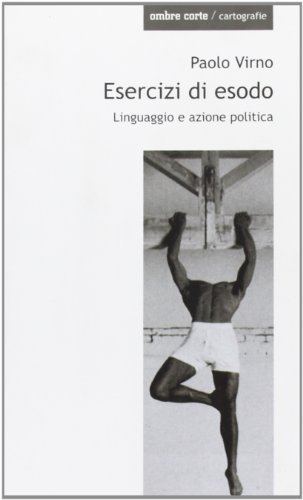 Esercizi di esodo. Linguaggio e azione politica (9788887009279) by Virno, Paolo