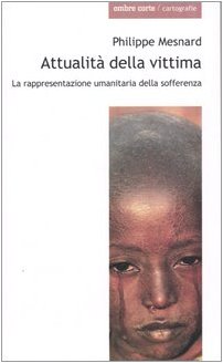 Beispielbild fr Attualit della vittima. La rappresentanza umanitaria della sofferenza zum Verkauf von Ammareal