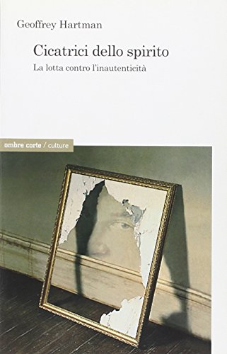 Cicatrici dello spirito. La lotta contro l'inautenticitÃ  (9788887009842) by Geoffrey H. Hartman