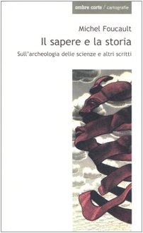 Il sapere e la storia. Sull'archeologia delle scienze e altri scritti (9788887009989) by Foucault, Michel