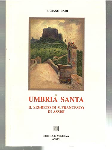 9788887021509: Umbria santa. Il segreto di san Francesco di Assisi