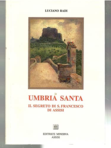 9788887021509: Umbria Santa. Il Segreto Di San Francesco Di Assisi