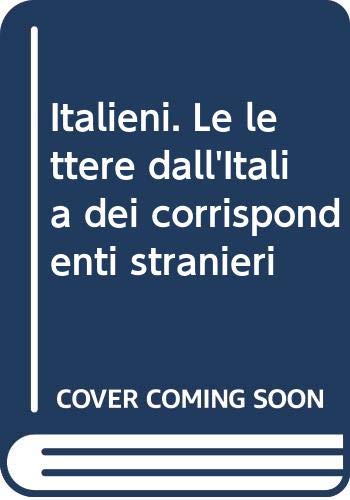 9788887028492: Italieni. Le lettere dall'Italia dei corrispondenti stranieri