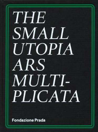 The Small Utopia: Ars Multiplicata (9788887029543) by Esche, Charles; Fox Weber, Nicholas; Gigli, Elena; Glenn, Constance