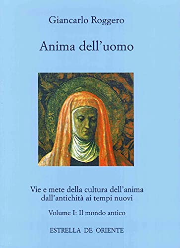 9788887037104: Anima dell'uomo. Vie e mete della cultura dell'anima dall'antichit ai tempi nuovi. Il mondo antico (Vol. 1)