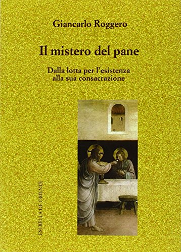 9788887037265: Il mistero del pane. Dalla lotta per l'esistenza alla sua consacrazione