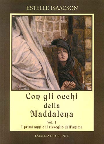 Stock image for Con gli occhi della Maddalena. Vol. 1: I primi anni e il risveglio dell'anima. for sale by Brook Bookstore