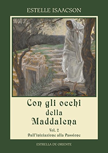 Stock image for Con gli Occhi della Maddalena. Vol. 2: dall'Iniziazione alla Passione for sale by libreriauniversitaria.it