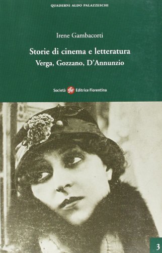 9788887048452: Storie di cinema e letteratura. Verga, Gozzano, D'Annunzio (Quaderni Aldo Palazzeschi. Nuova serie)