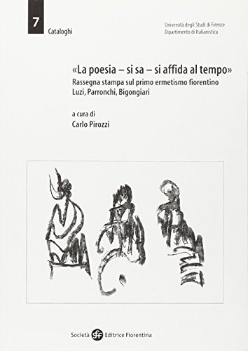 Stock image for La poesia, si sa, si affida al tempo. Rassegna stampa sul primo ermetismo fiorentino. Luzi, Parronchi, Bigongiari (Cataloghi) for sale by medimops