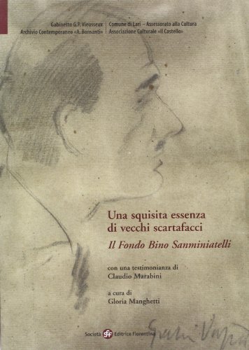 Stock image for Una squisita essenza di vecchi scartafacci. Il Fondo Bino Sanminiatelli. for sale by FIRENZELIBRI SRL