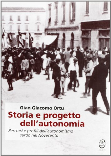9788887088359: Storia e progetto dell'autonomia. Percorsi e profili dell'autonomismo sardo nel Novecento