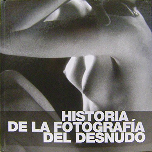 Stock image for HISTORIA DE LA FOTOGRAFIA DEL DESNUDO for sale by Librera Prez Galds