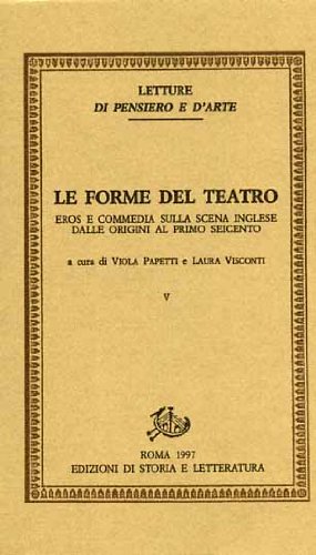 9788887114034: Le forme del teatro. Eros e commedia sulla scena inglese. Dalle origini al primo Seicento (Vol. 5) (Letture di pensiero e d'arte)