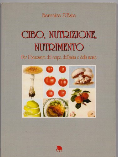 Beispielbild fr Cibo nutrizione, nutrimento. Per il benessere del corpo, dell'anima e della mente. zum Verkauf von FIRENZELIBRI SRL