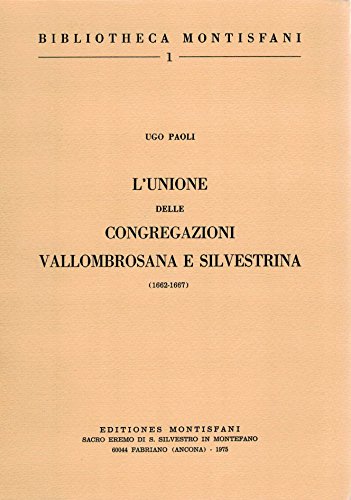 9788887151008: L'unione delle Congregazioni vallombrosana e silvestrina (1662-1667) (Bibliotheca Montisfani)
