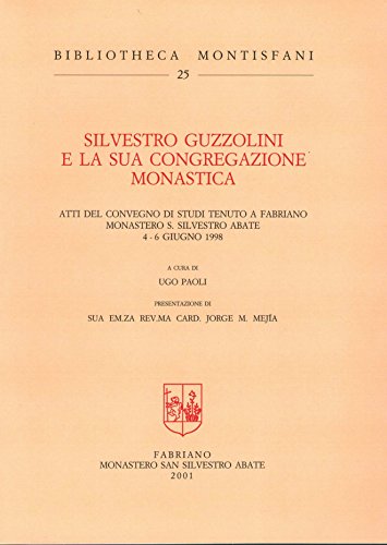 9788887151367: Silvestro Guzzolini e la sua Congregazione monastica. Atti del Convegno di studi (Fabriano, 4-6 giugno 1998) (Bibliotheca Montisfani)