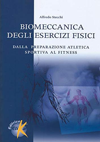 9788887162509: Biomeccanica degli esercizi fisici. Dalla preparazione atletica sportiva al fitness