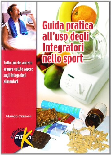 9788887162516: Guida pratica all'uso degli integratori nello sport (Sport, fitness e benessere)