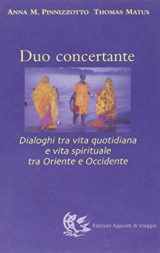 Beispielbild fr Duo concertante. Dialoghi tra vita quotidiana e vita spirituale tra Oriente e Occidente zum Verkauf von Brook Bookstore