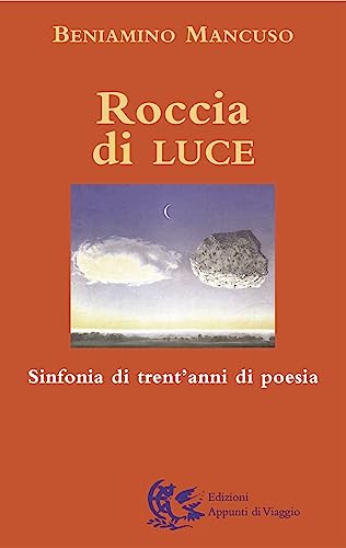 9788887164688: Roccia di luce. Sinfonia di trent'anni di poesia